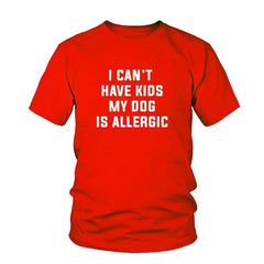 I Can't Have Kids, My Dog Is Allergic T-Shirt